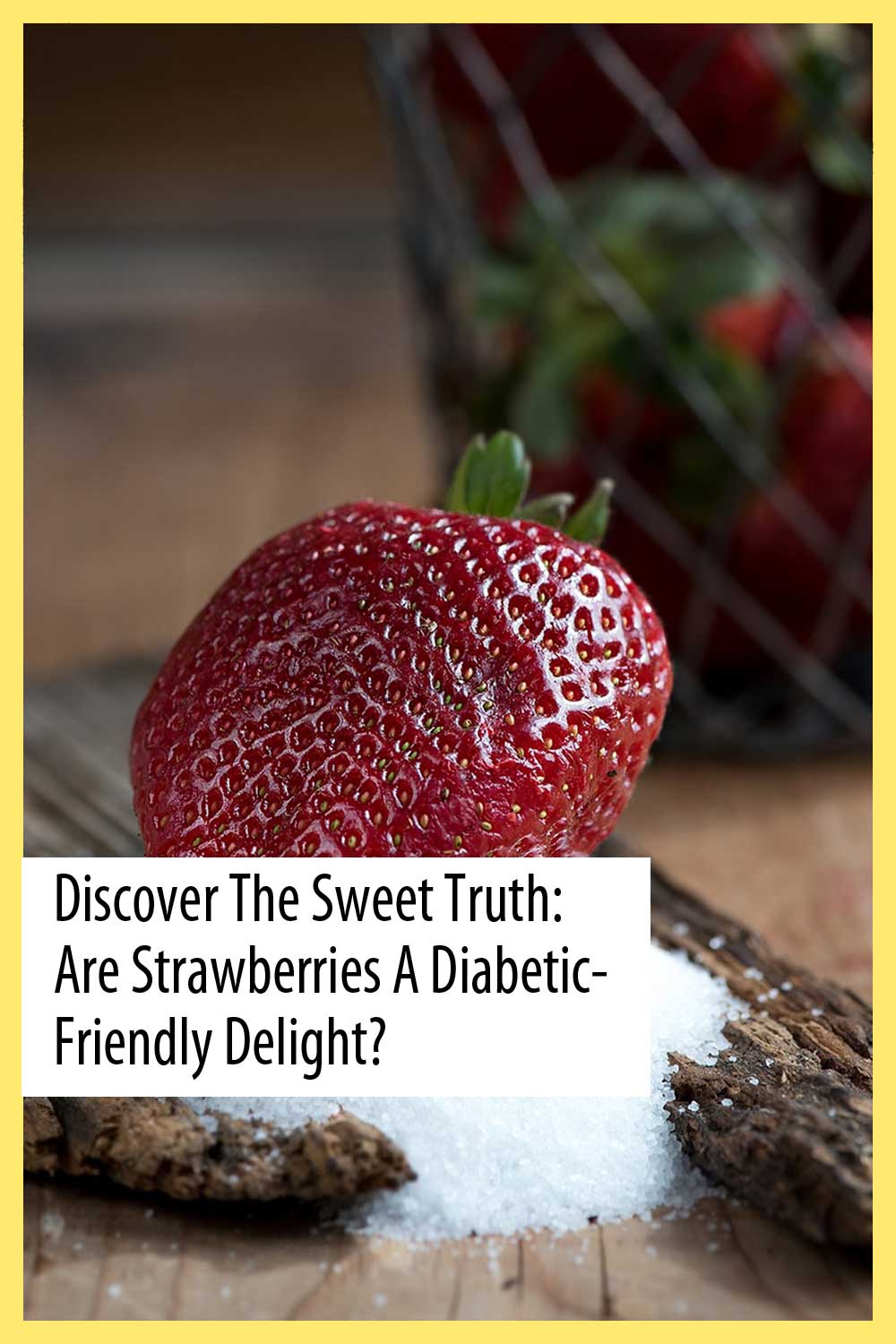 Discover the Sweet Truth: Are Strawberries a Diabetic-Friendly Delight?