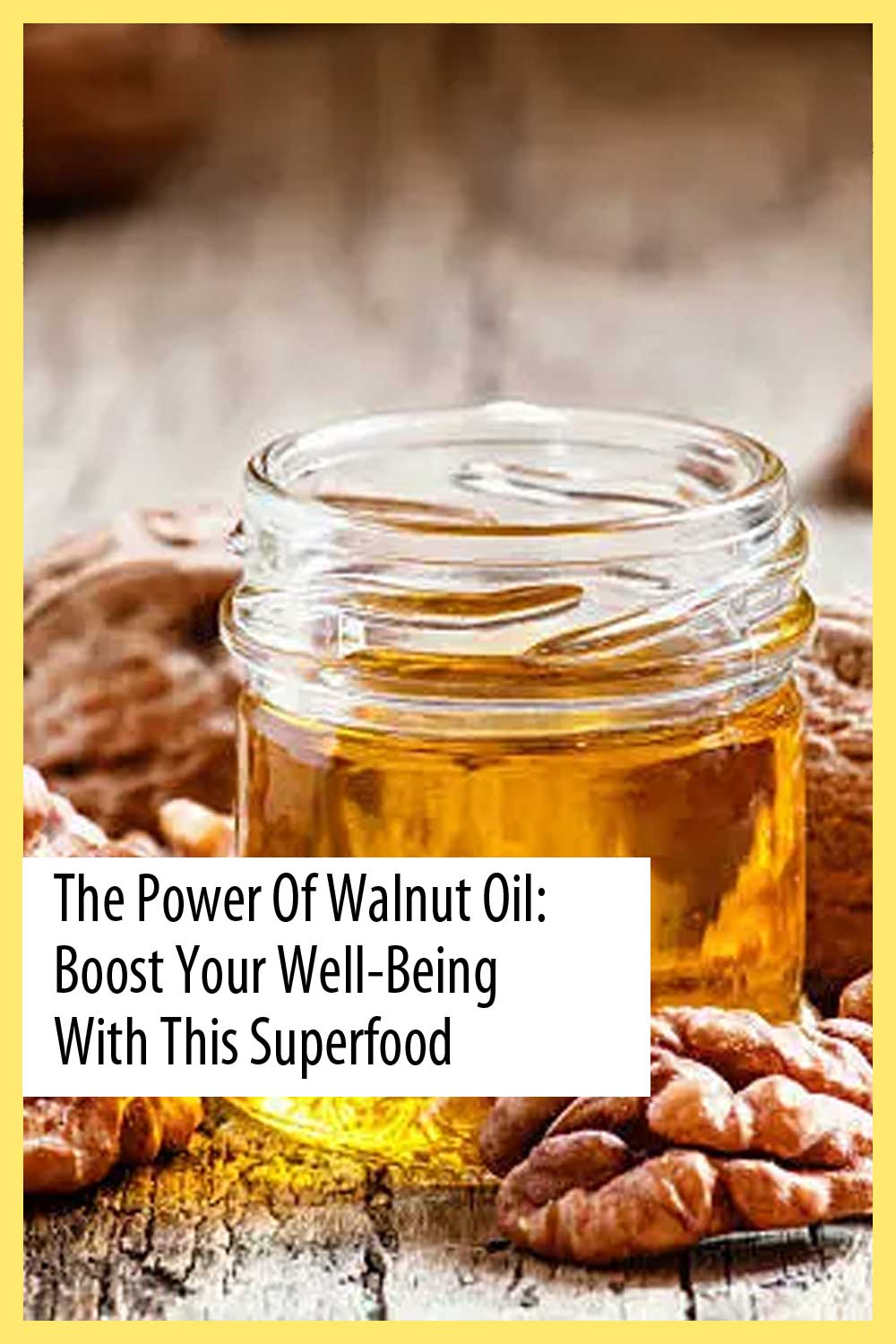 The Power of Walnut Oil: Boost Your Well-being with This Superfood